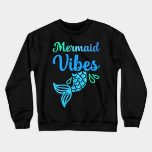 Mermaid Vibes Funny Mermaid For Women Girls Mythical Creature Mermaid Crewneck Sweatshirt